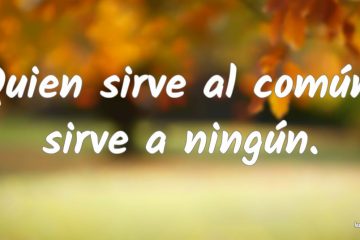 Quien sirve al común, sirve a ningún.