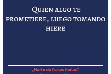Quien te algo prometiere, luego tomando hiere.