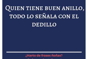 Quien tiene buen anillo, todo lo señala con el dedillo.