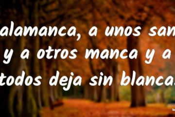 Salamanca a unos sana y a otros manca, y a todos deja sin blanca.