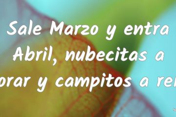 Sale marzo y entra abril, nubecitas a llorar y campitos a reir.