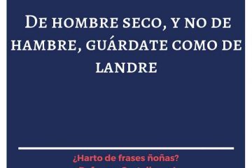 Seco y no de hambre, huye de él como de landre.