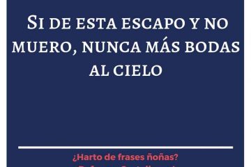 Si de ésta escapo y no muero, no más bodas en el cielo.