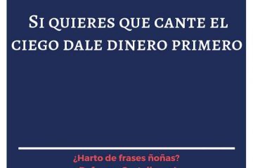 Si quieres que cante el ciego, dale la paga primero.