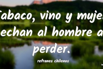 Tabaco, vino y mujer, echan al hombre a perder.