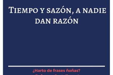 Tiempo y sazón, a nadie dan razón.