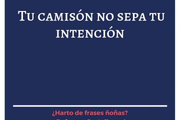 Tu camisón no sepa tu intención.