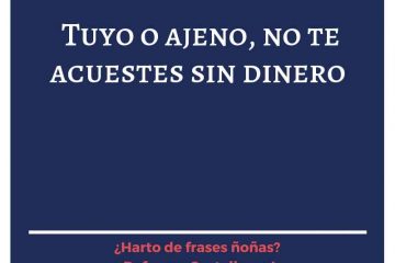 Tuyo o ajeno, no te acuestes sin dinero.