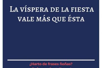 Víspera de la fiesta, vale más que ésta, (La)
