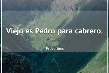Ya es viejo Pedro para cabrero.