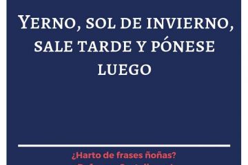 Yerno, sol de invierno: sale tarde, y pónese luego.