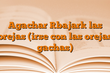 Agachar [bajar] las orejas (irse con las orejas gachas)