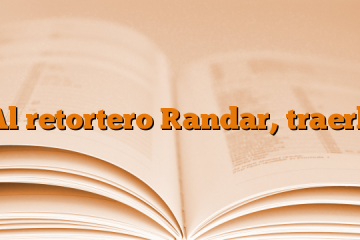 Al retortero [andar, traer]