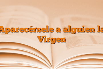 Aparecérsele a alguien la Virgen