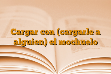 Cargar con (cargarle a alguien) el mochuelo