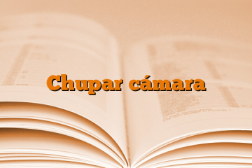 Chupar cámara