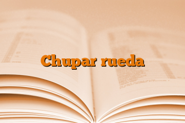 Chupar rueda