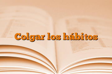 Colgar los hábitos