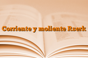 Corriente y moliente [ser]