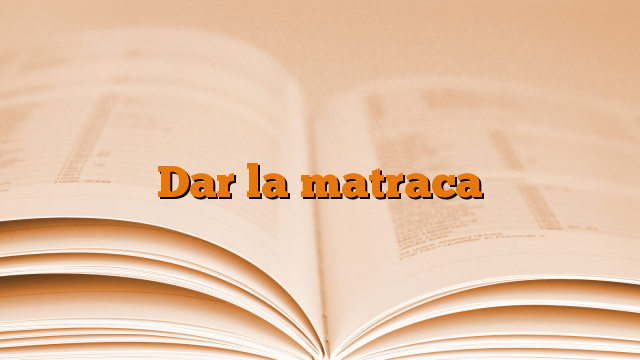 Dar la matraca