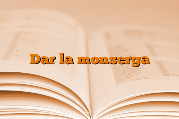 Dar la monserga