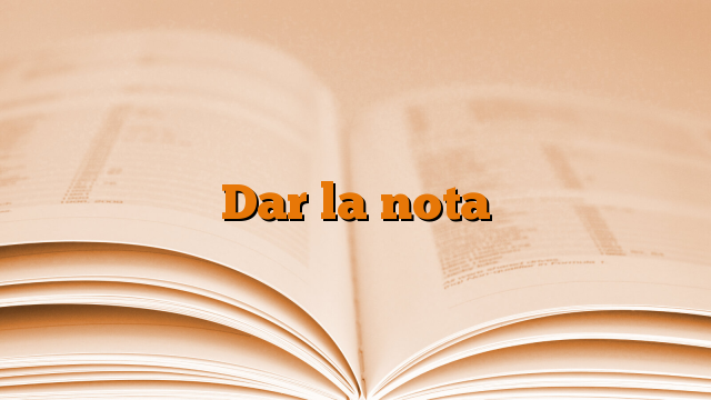 Dar la nota