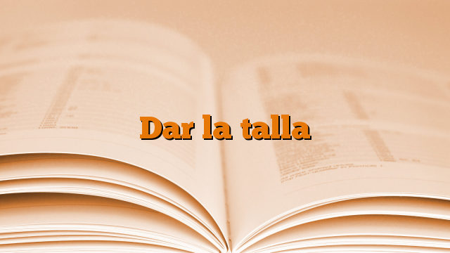 Dar la talla