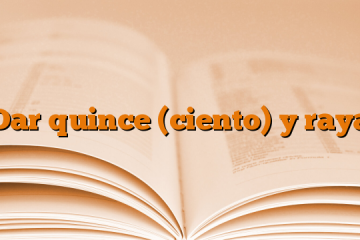 Dar quince (ciento) y raya