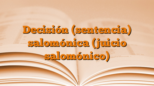 Decisión (sentencia) salomónica (juicio salomónico)