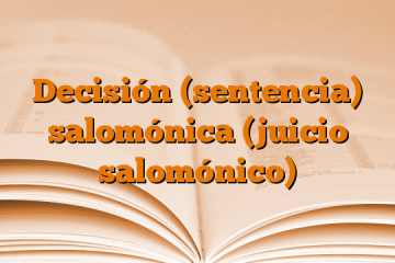 Decisión (sentencia) salomónica (juicio salomónico)