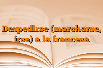 Despedirse (marcharse, irse) a la francesa