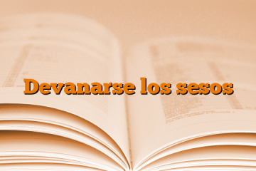 Devanarse los sesos