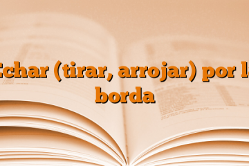 Echar (tirar, arrojar) por la borda