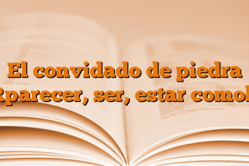 El convidado de piedra [parecer, ser, estar como]