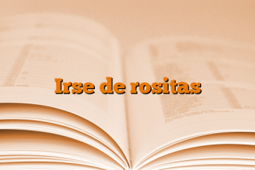 Irse de rositas