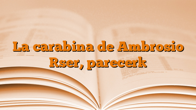 La carabina de Ambrosio [ser, parecer]