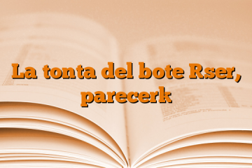 La tonta del bote [ser, parecer]