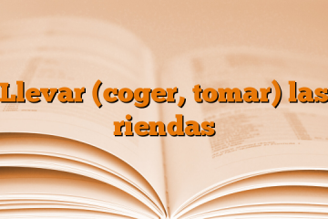 Llevar (coger, tomar) las riendas