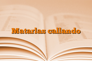 Matarlas callando