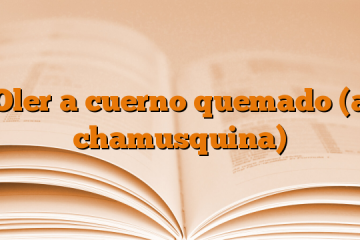 Oler a cuerno quemado (a chamusquina)