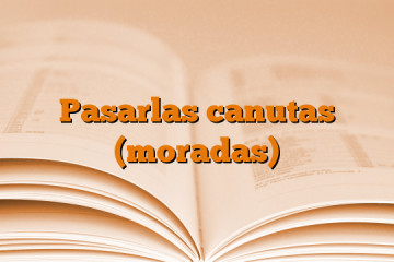 Pasarlas canutas (moradas)