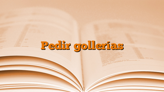 Pedir gollerías