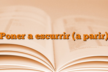 Poner a escurrir (a parir)