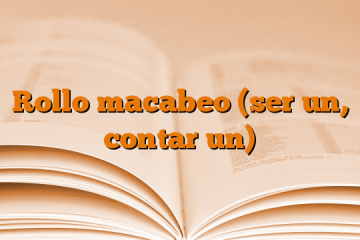 Rollo macabeo (ser un, contar un)