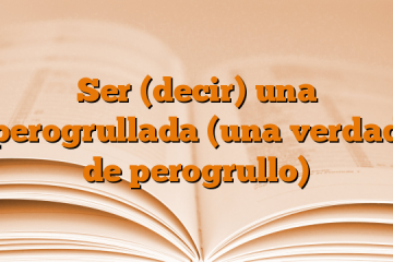 Ser (decir) una perogrullada (una verdad de perogrullo)