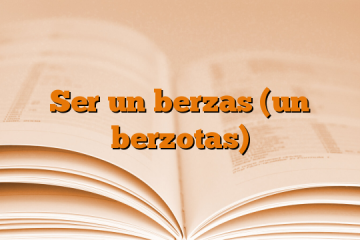 Ser un berzas (un berzotas)