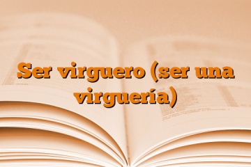 Ser virguero (ser una virguería)