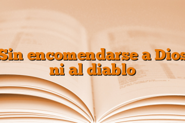 Sin encomendarse a Dios ni al diablo