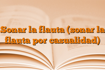 Sonar la flauta (sonar la flauta por casualidad)