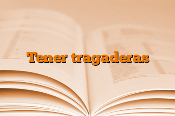 Tener tragaderas